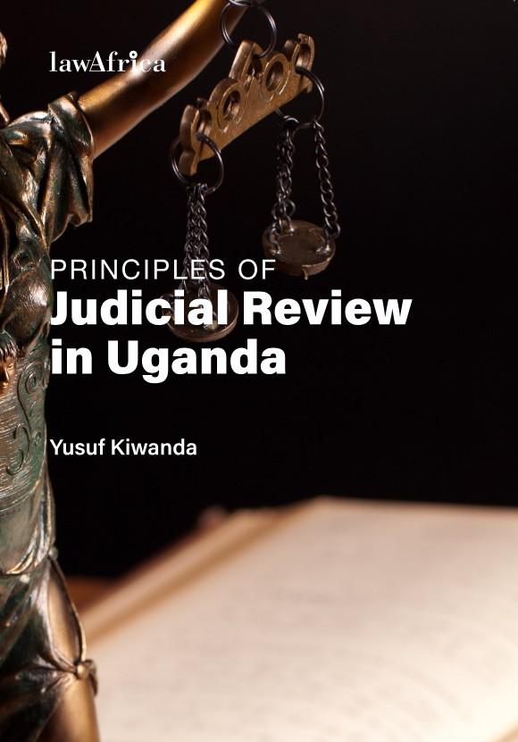 Principles of Judicial Review in Uganda