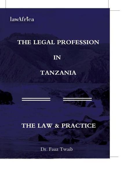 The Legal Profession in Tanzania: The Law and Practice