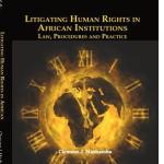 Litigating Human Rights in African Institutions: Law, Procedures and Practice